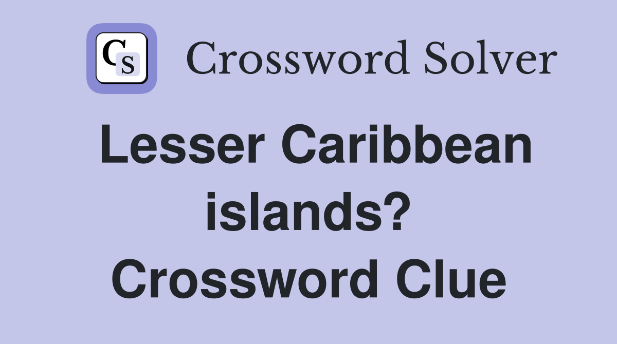 Lesser Caribbean islands? Crossword Clue