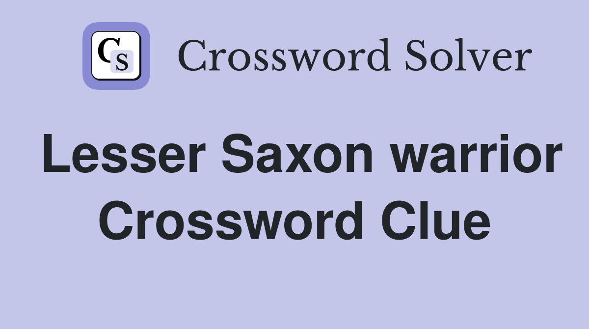 Lesser Saxon warrior Crossword Clue