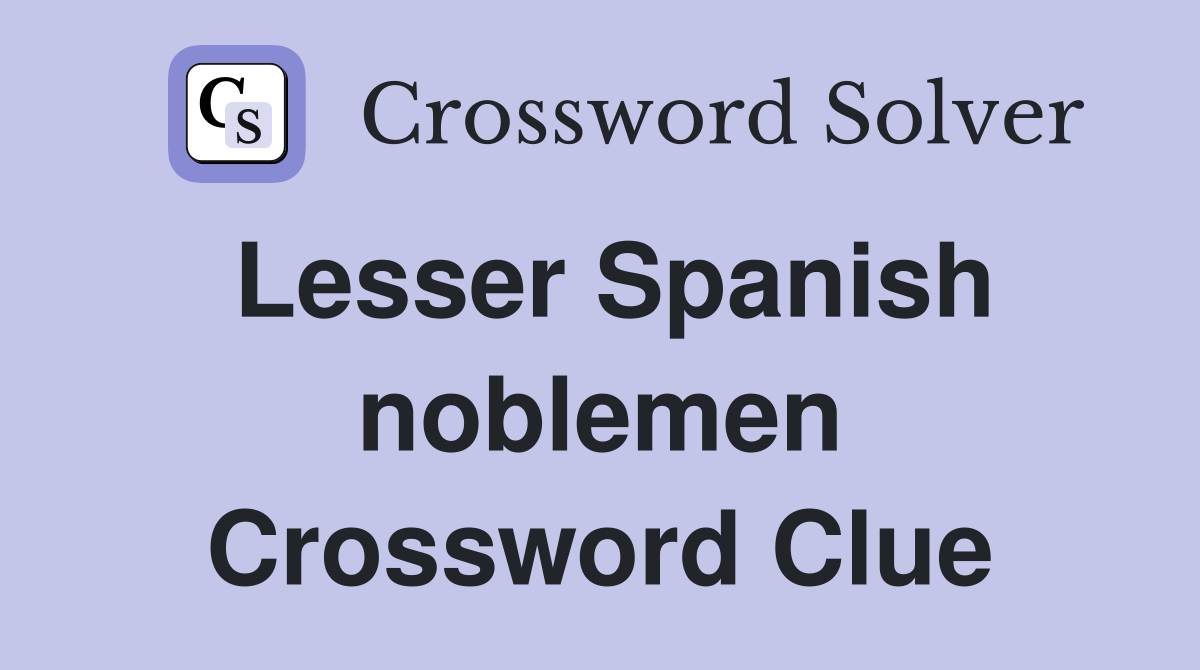 Lesser Spanish noblemen Crossword Clue