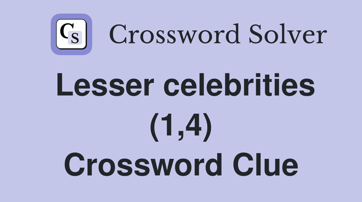 Lesser celebrities (1,4) Crossword Clue