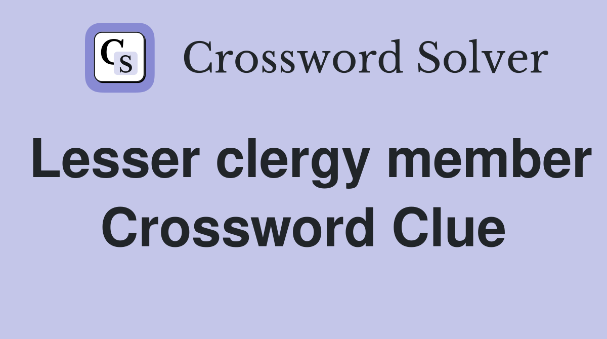 Lesser clergy member Crossword Clue