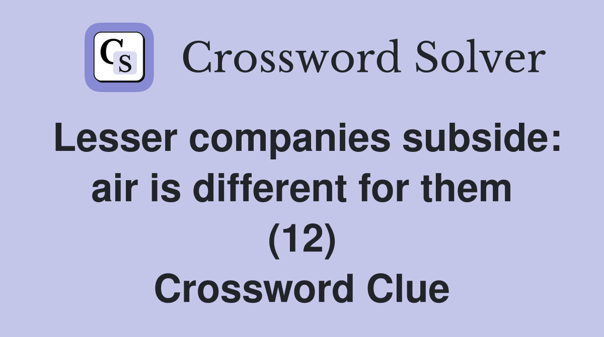 Lesser companies subside: air is different for them (12) Crossword Clue
