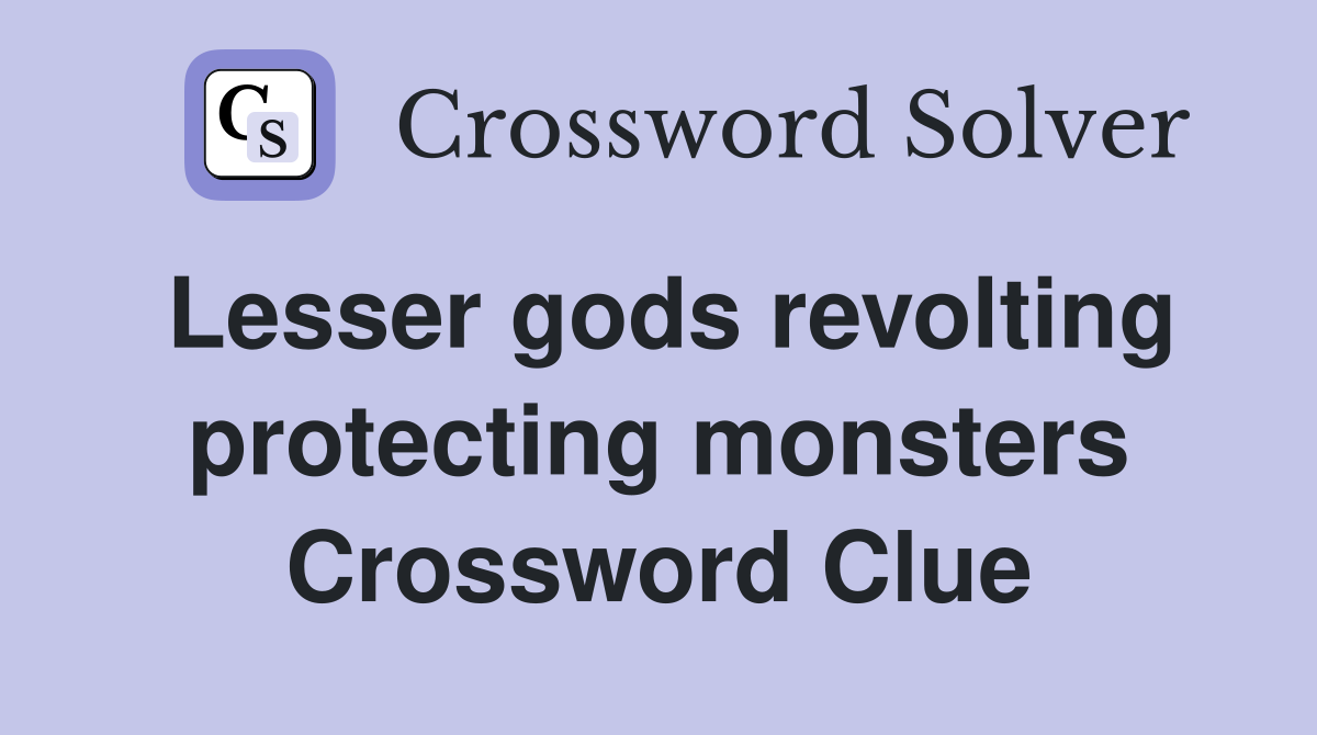 Lesser gods revolting protecting monsters Crossword Clue