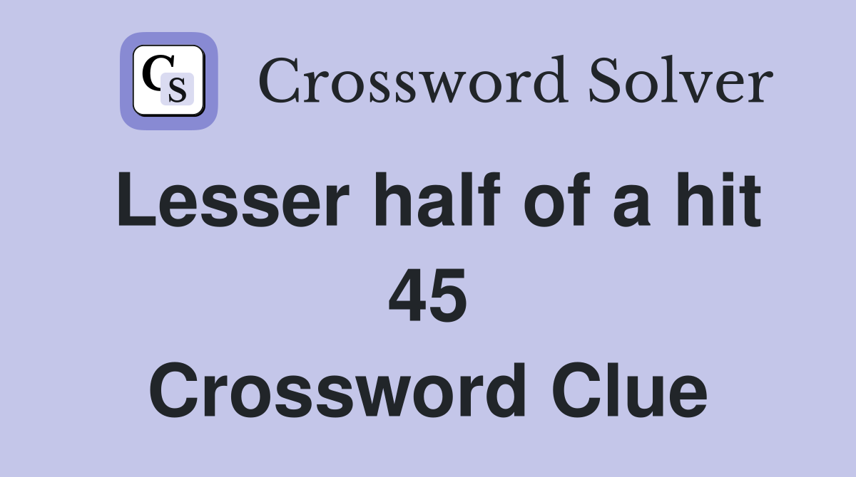 Lesser half of a hit 45 Crossword Clue