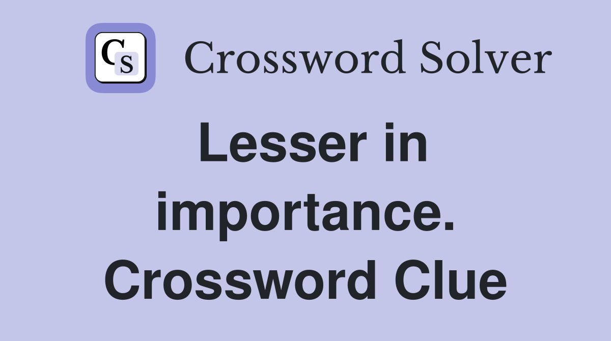 Lesser in importance. Crossword Clue