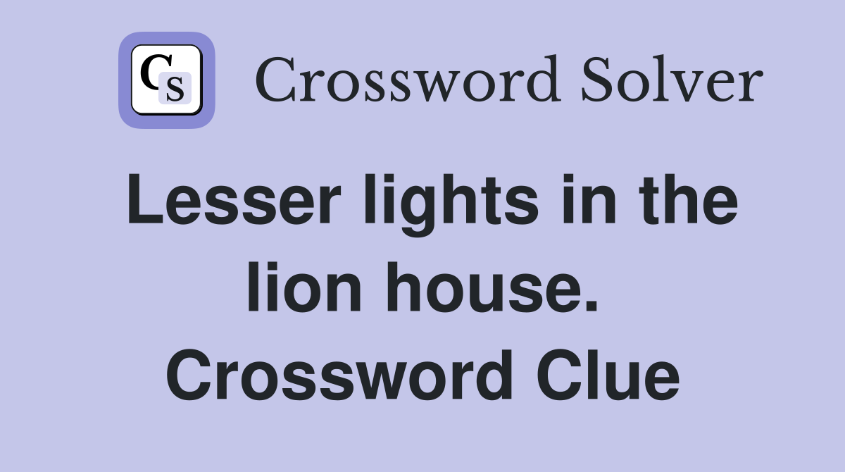 Lesser lights in the lion house. Crossword Clue