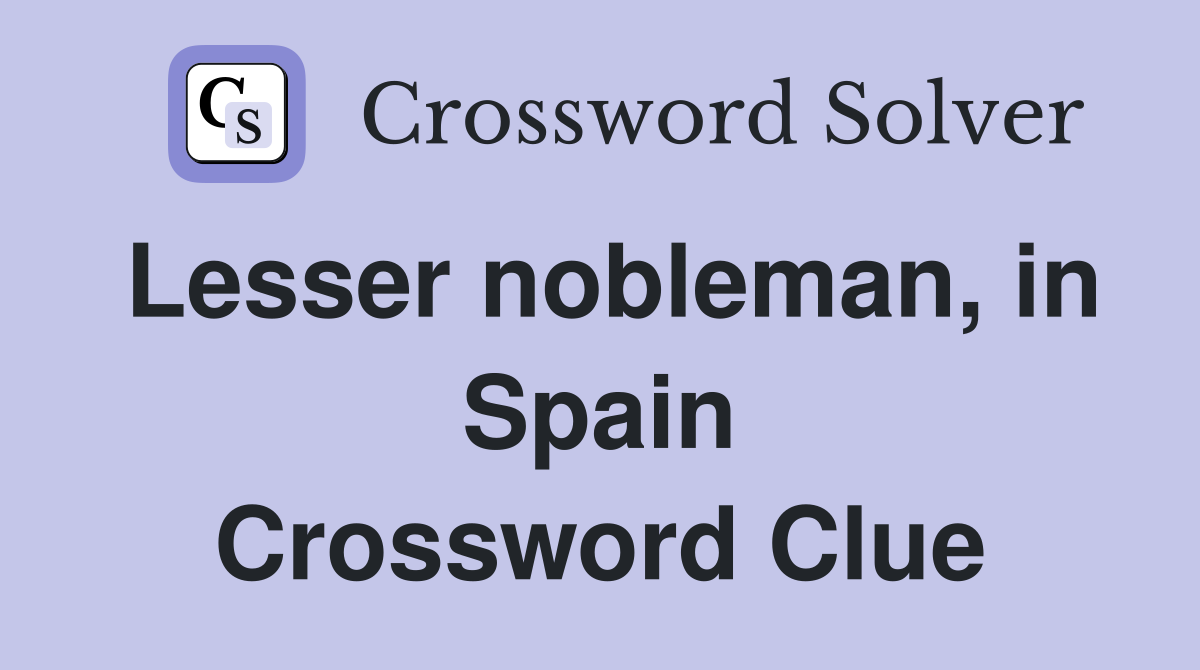 Lesser nobleman, in Spain Crossword Clue