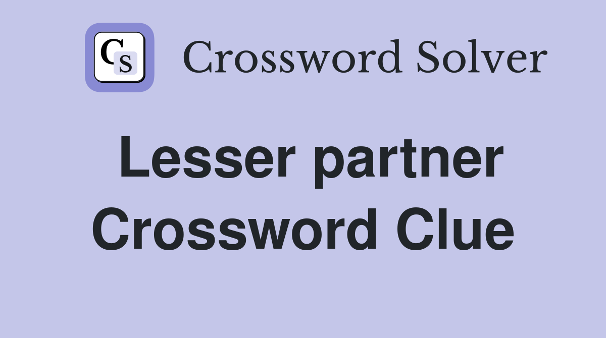 Lesser partner Crossword Clue