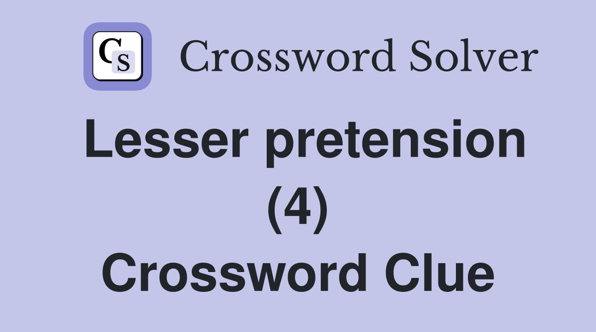 Lesser pretension (4) Crossword Clue