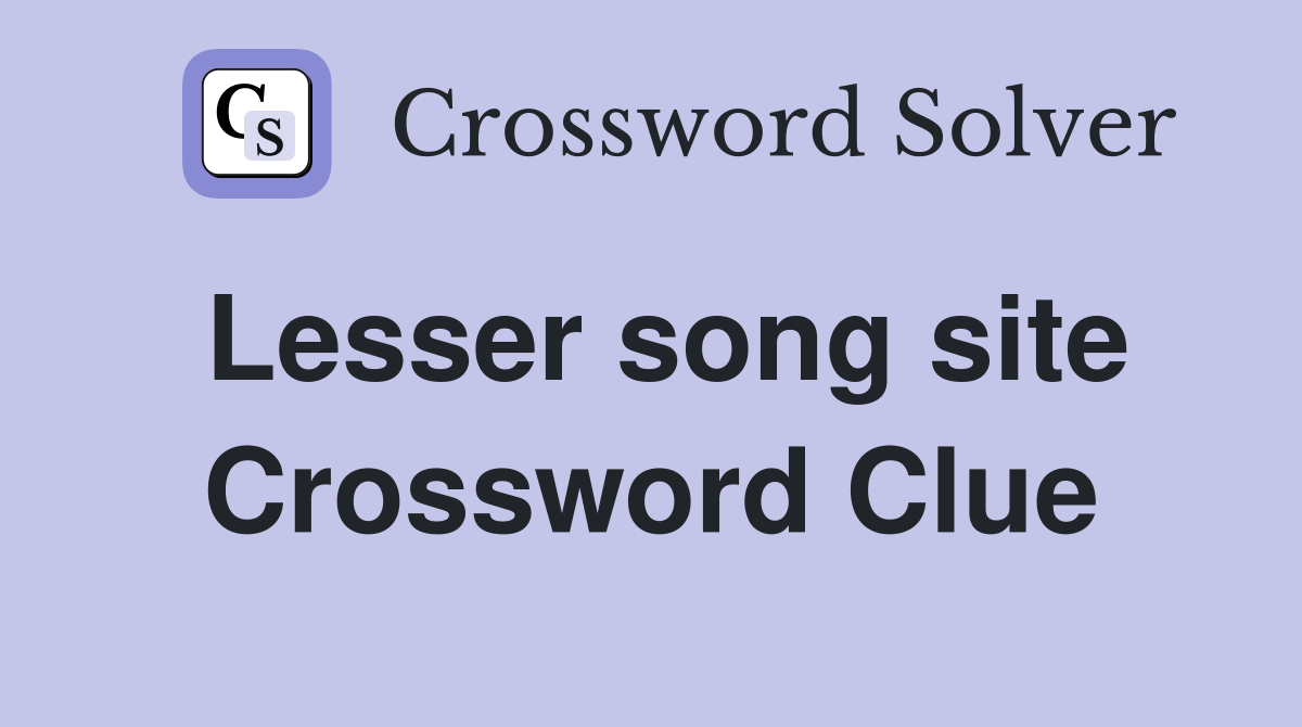 Lesser song site Crossword Clue