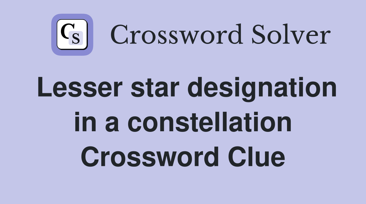 Lesser star designation in a constellation Crossword Clue