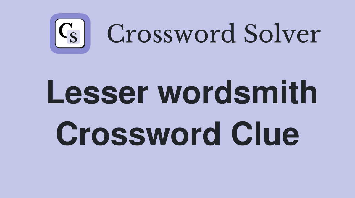 Lesser wordsmith Crossword Clue