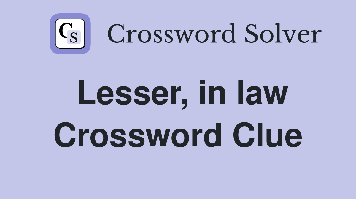 Lesser, in law Crossword Clue