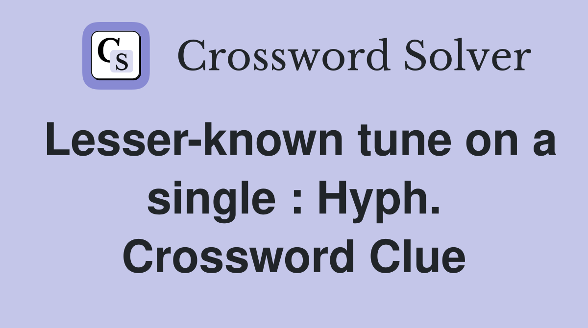 Lesser-known tune on a single : Hyph. Crossword Clue