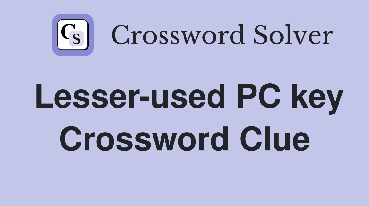 Lesser-used PC key Crossword Clue