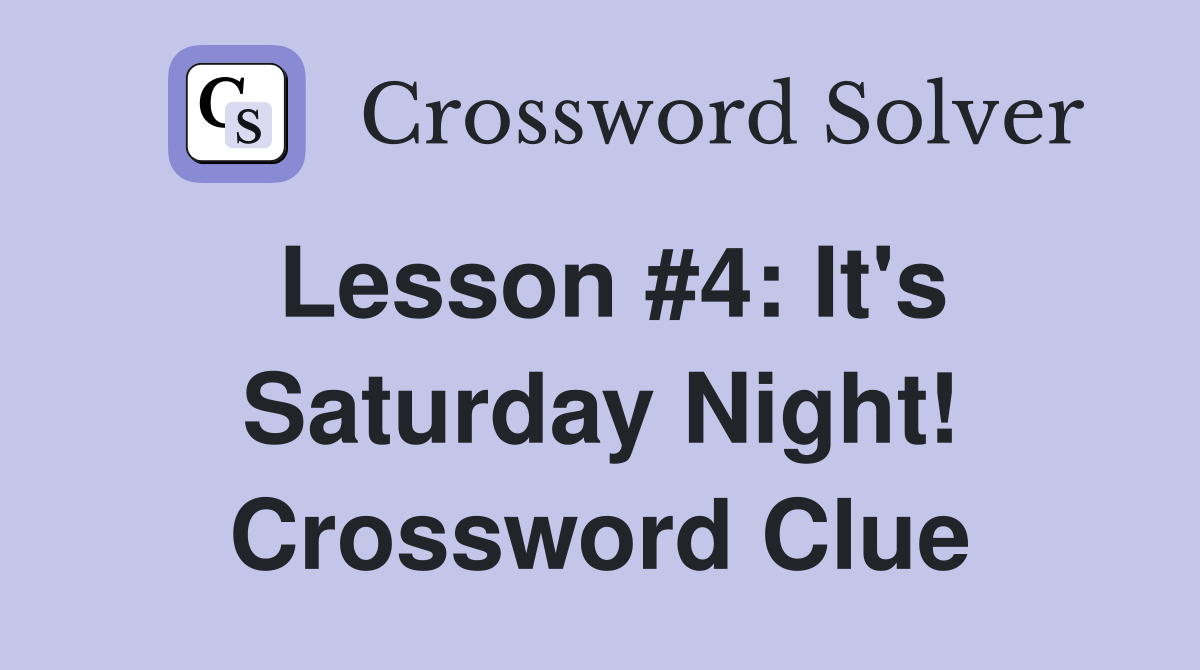 Lesson #4: It's Saturday Night! Crossword Clue