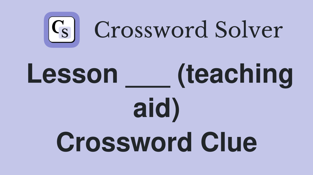 Lesson ___ (teaching aid) Crossword Clue