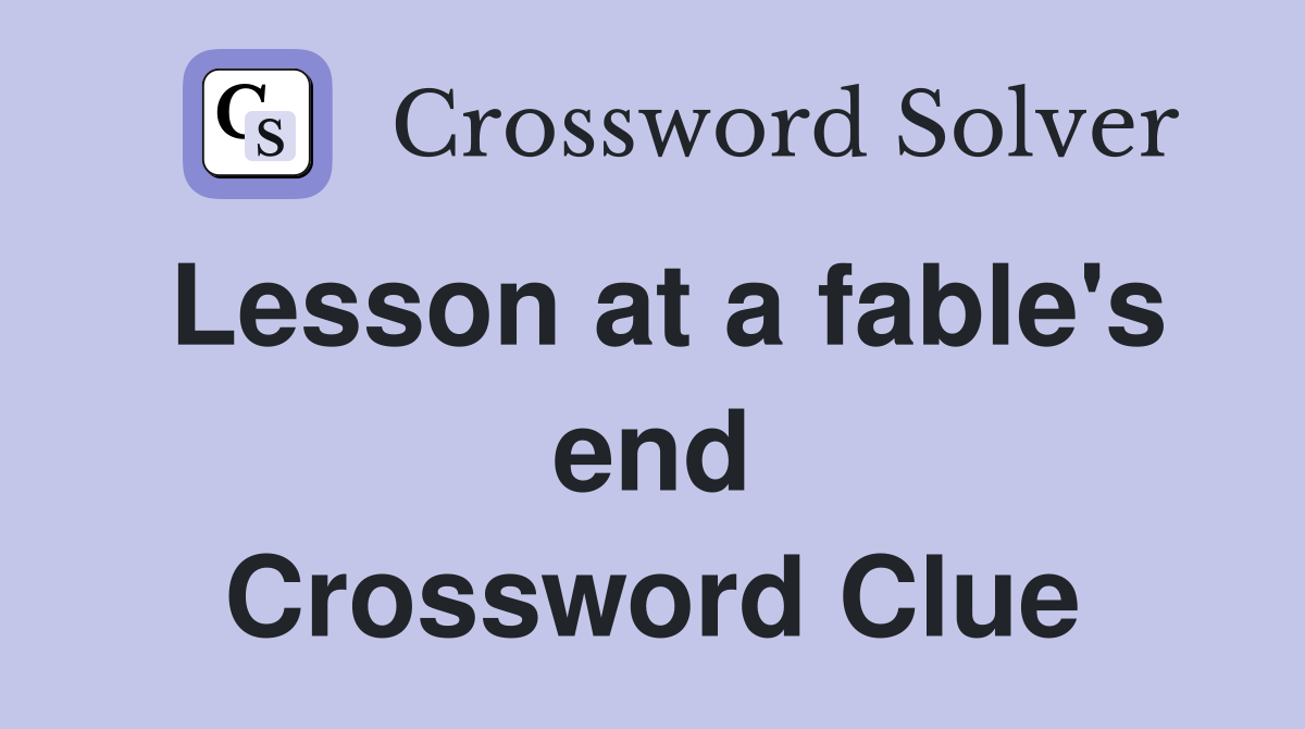Lesson at a fable's end Crossword Clue