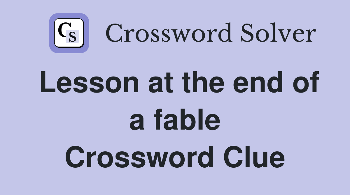 Lesson at the end of a fable Crossword Clue