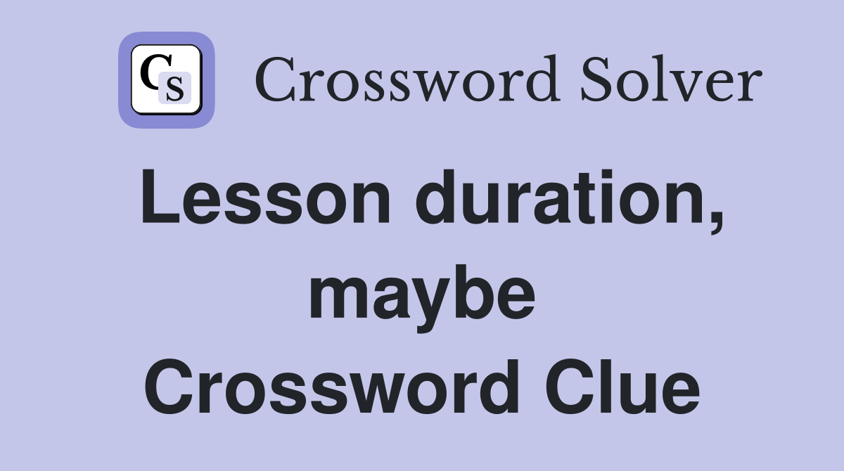 Lesson duration, maybe Crossword Clue
