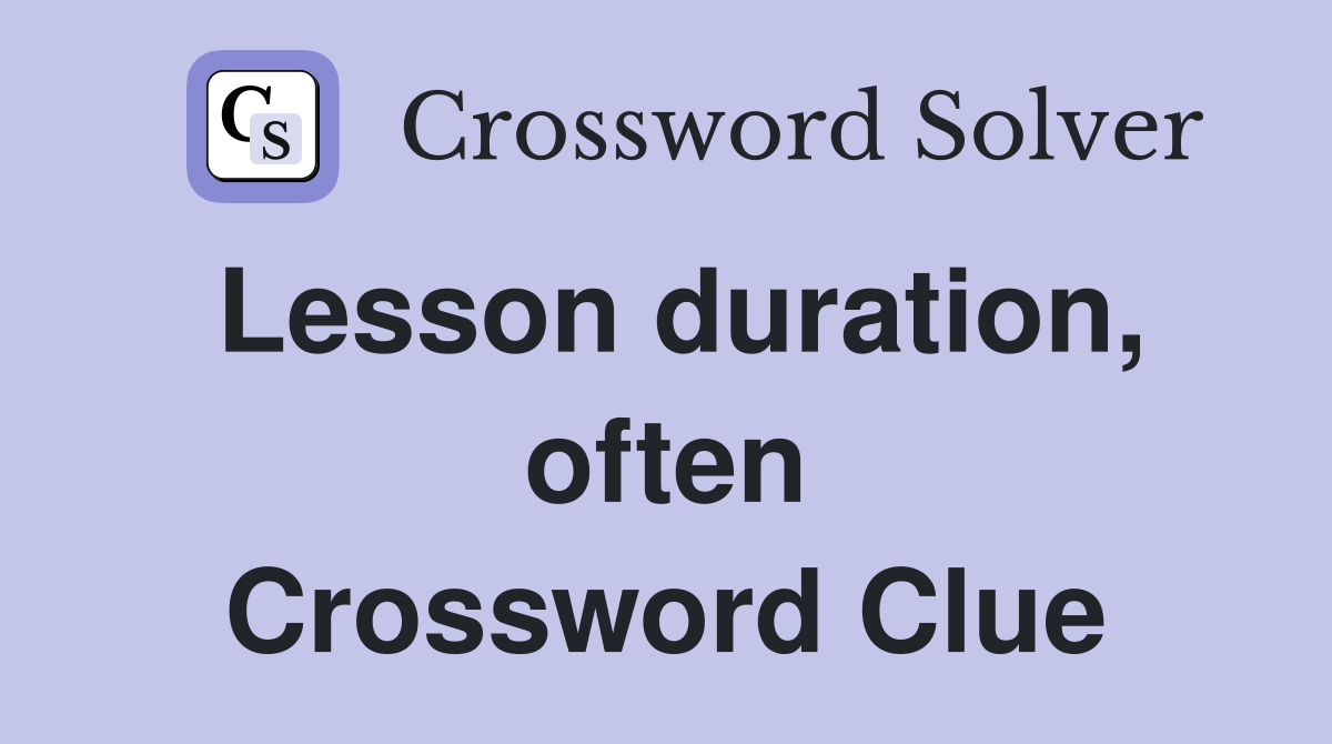 Lesson duration, often Crossword Clue