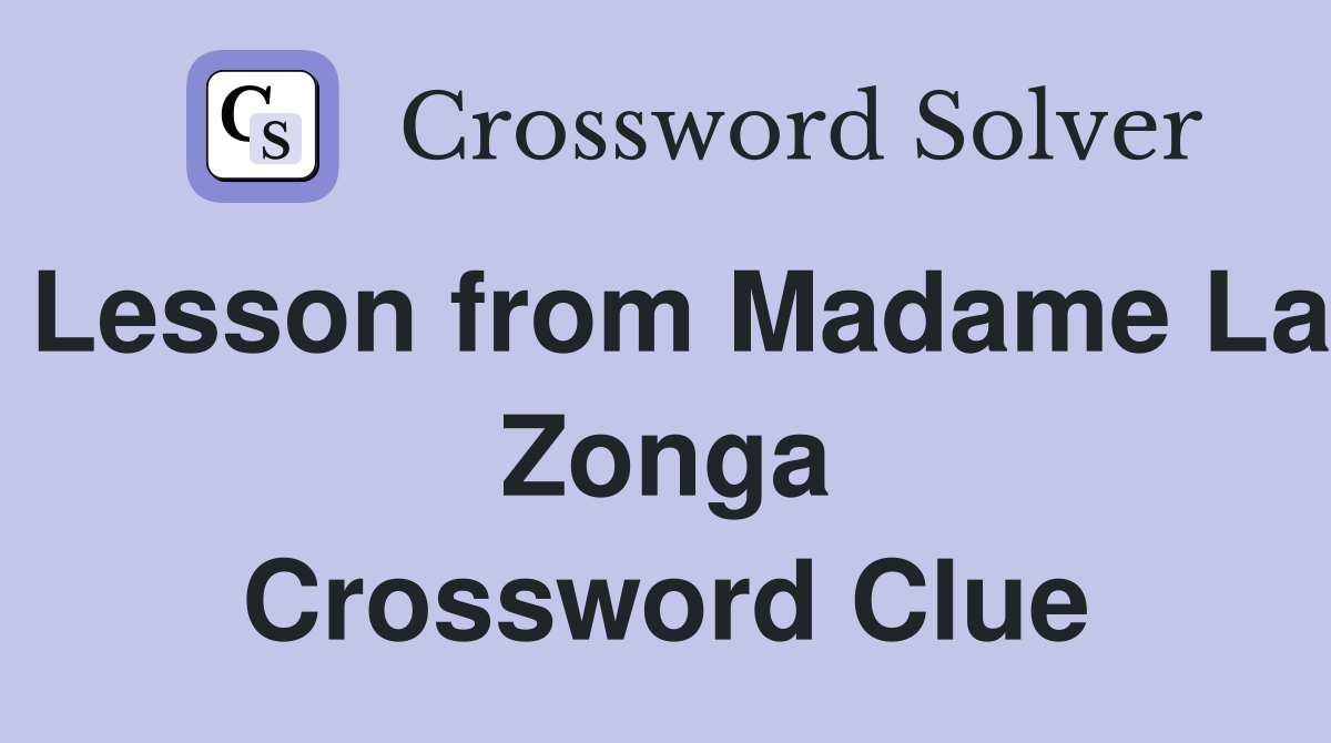 Lesson from Madame La Zonga Crossword Clue