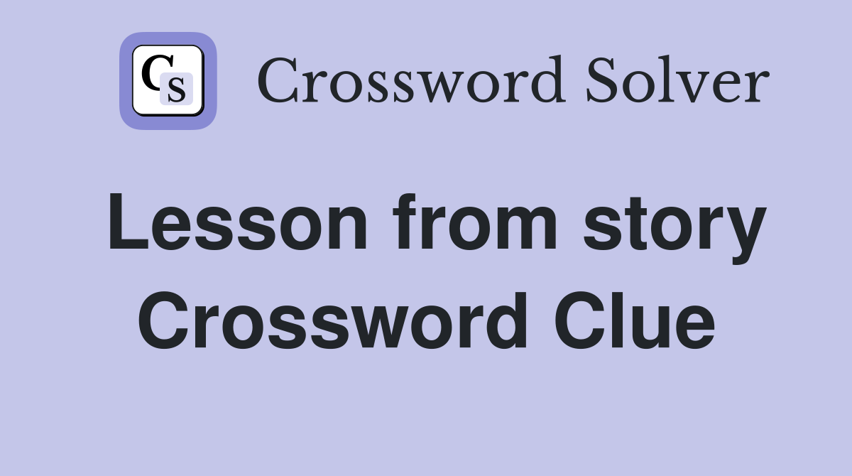 Lesson from story Crossword Clue