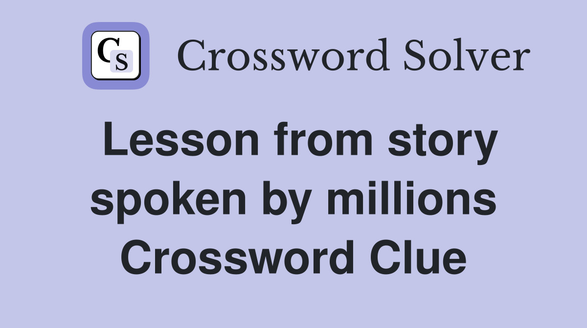 Lesson from story spoken by millions Crossword Clue