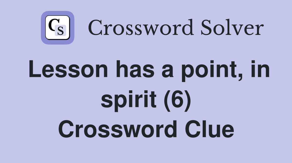 Lesson has a point, in spirit (6) Crossword Clue