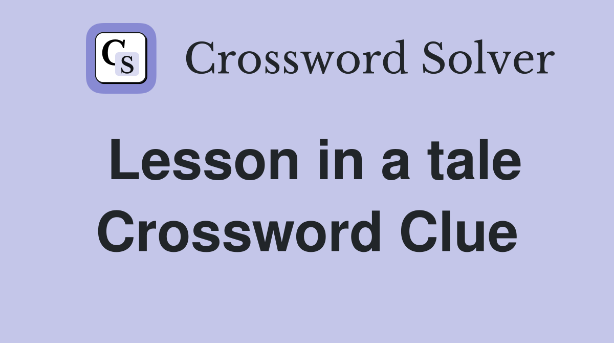 Lesson in a tale Crossword Clue