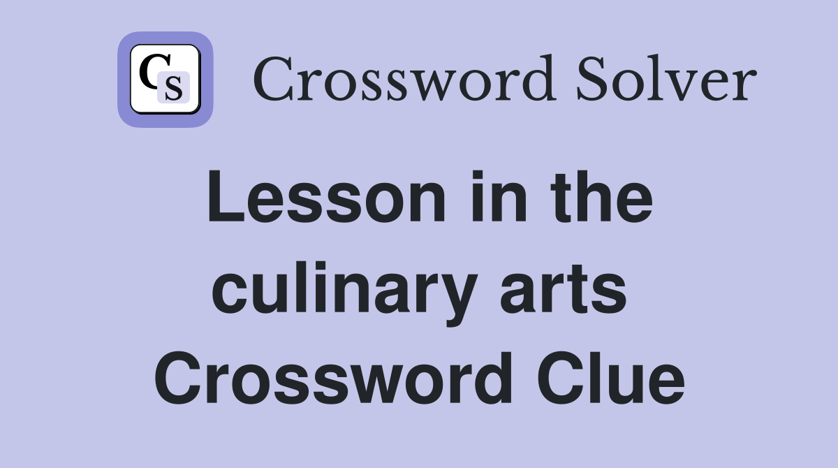 Lesson in the culinary arts Crossword Clue