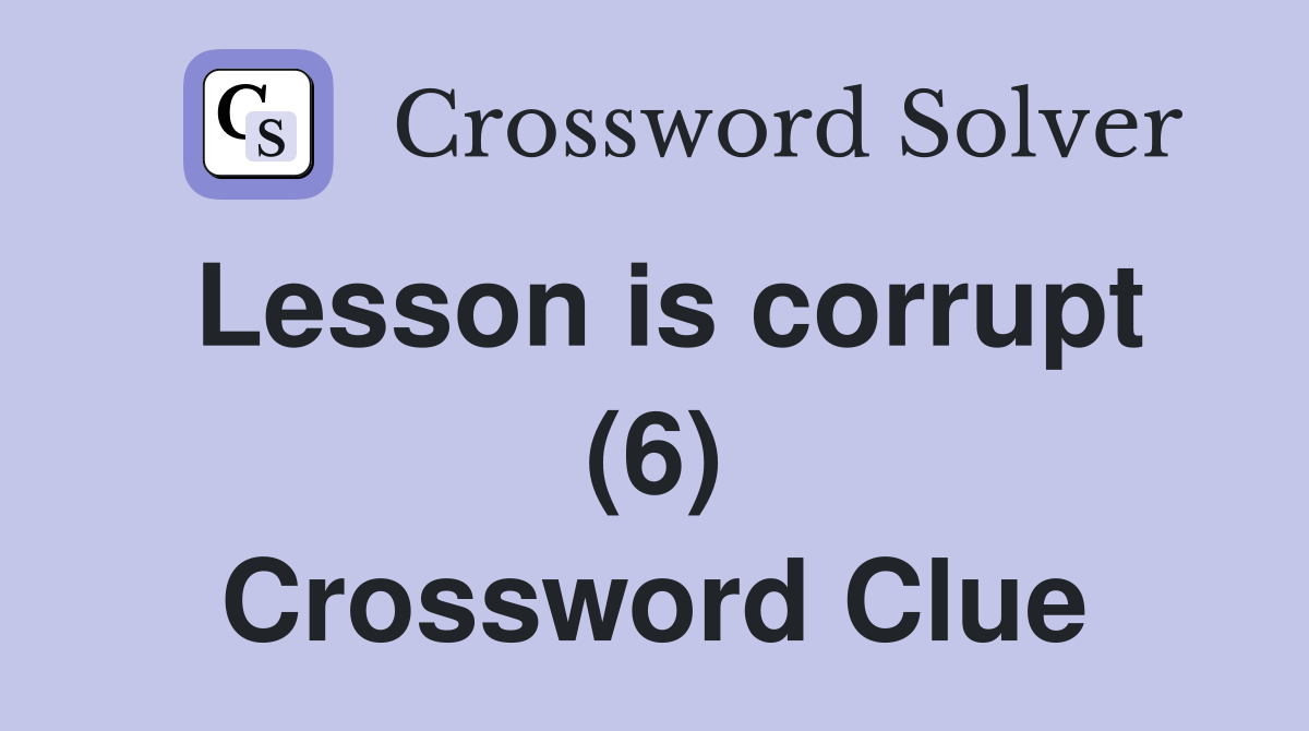 Lesson is corrupt (6) Crossword Clue