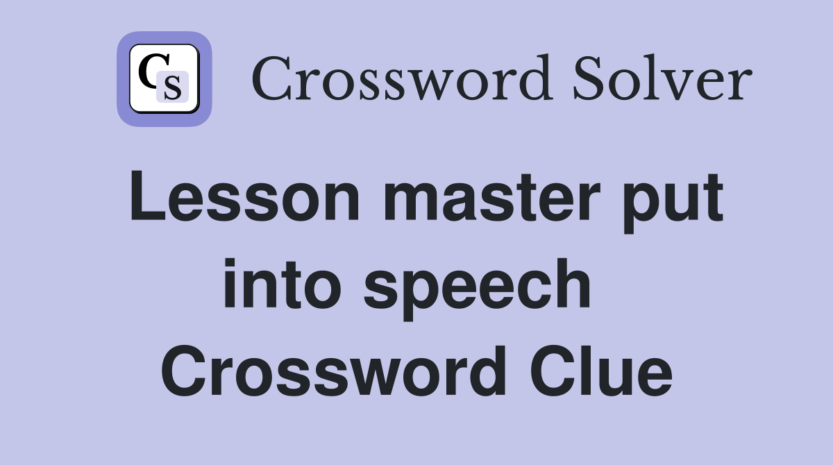 Lesson master put into speech  Crossword Clue
