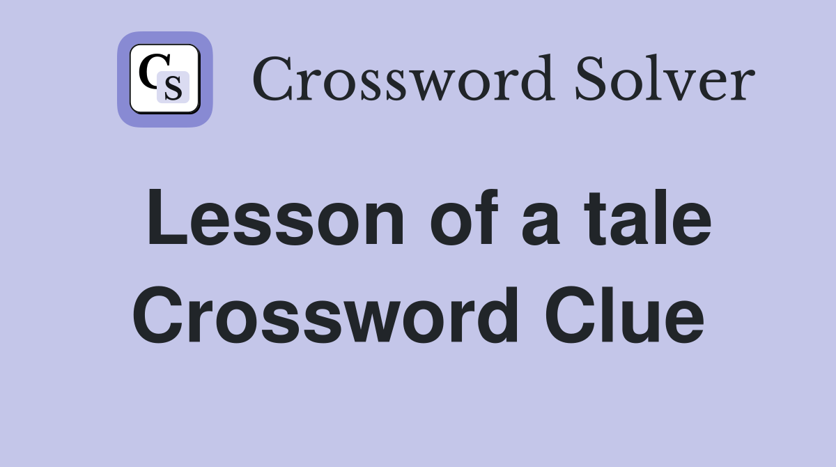 Lesson of a tale Crossword Clue