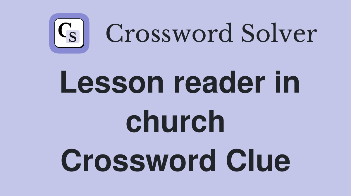 Lesson reader in church Crossword Clue