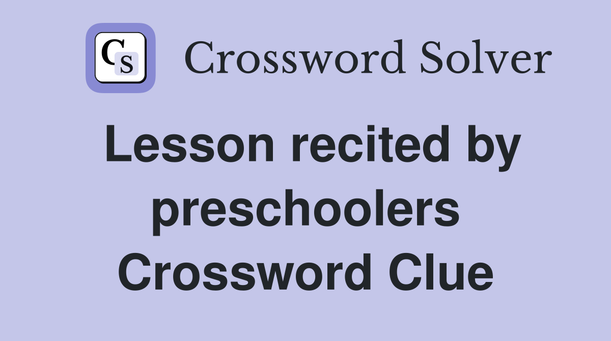 Lesson recited by preschoolers Crossword Clue