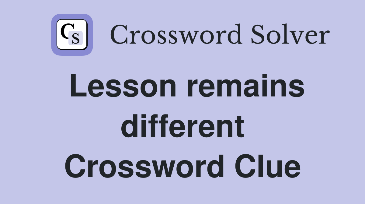 Lesson remains different Crossword Clue