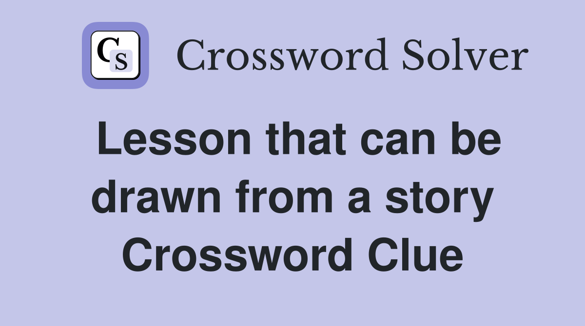 Lesson that can be drawn from a story Crossword Clue