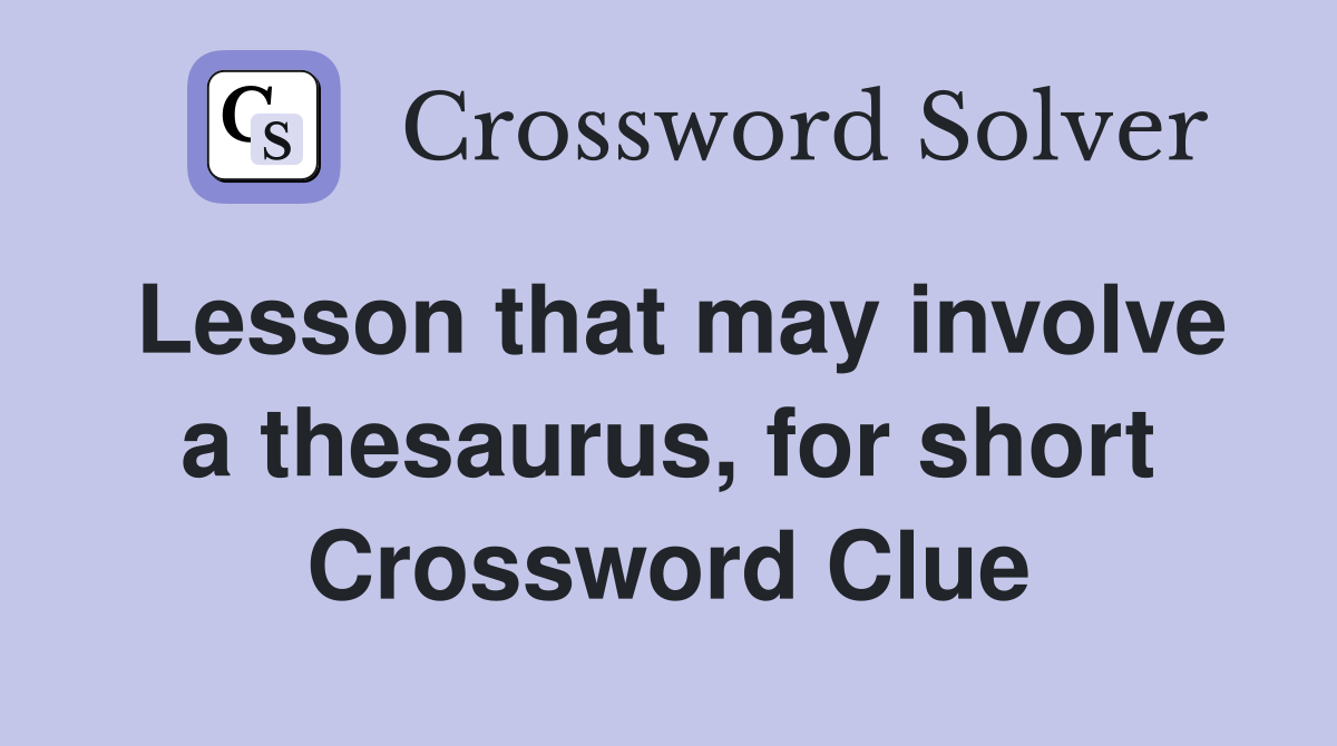 Lesson that may involve a thesaurus, for short Crossword Clue