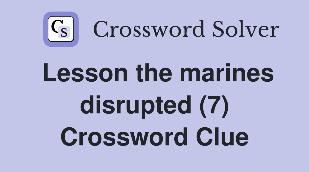 Lesson the marines disrupted (7) - Crossword Clue Answers - Crossword ...