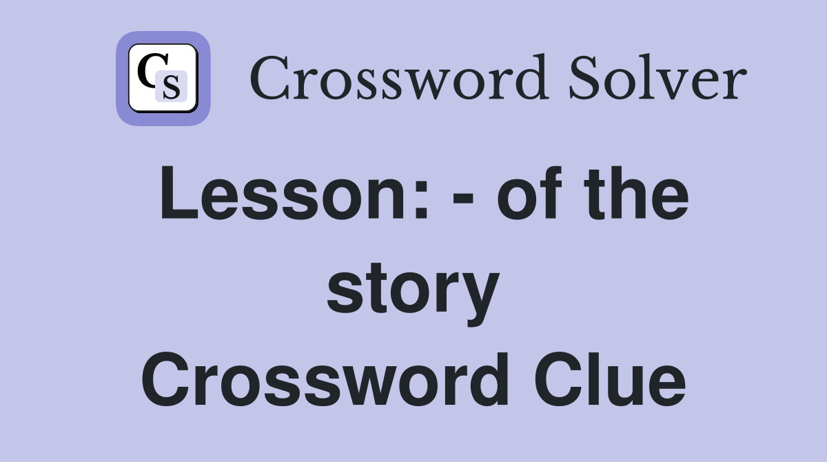 Lesson: - of the story Crossword Clue