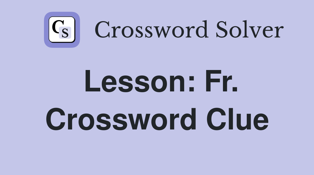 Lesson: Fr. Crossword Clue