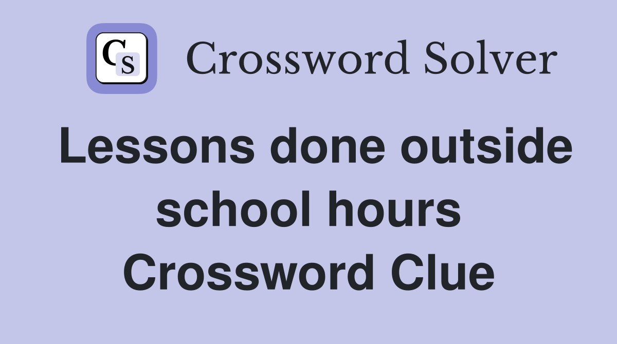Lessons done outside school hours Crossword Clue