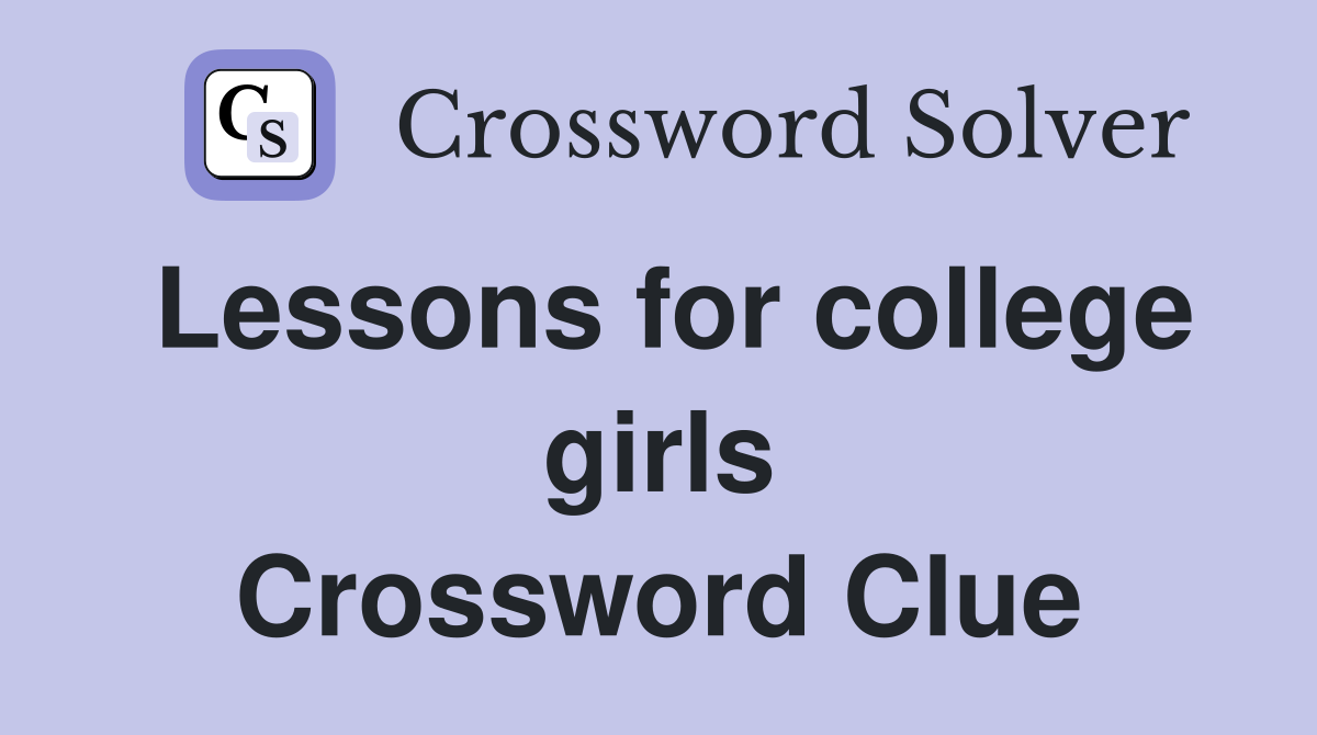 Lessons for college girls Crossword Clue