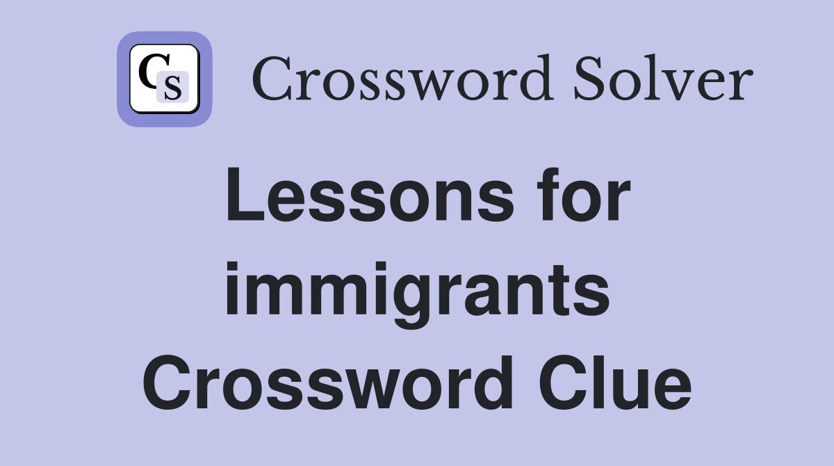 Lessons for immigrants Crossword Clue