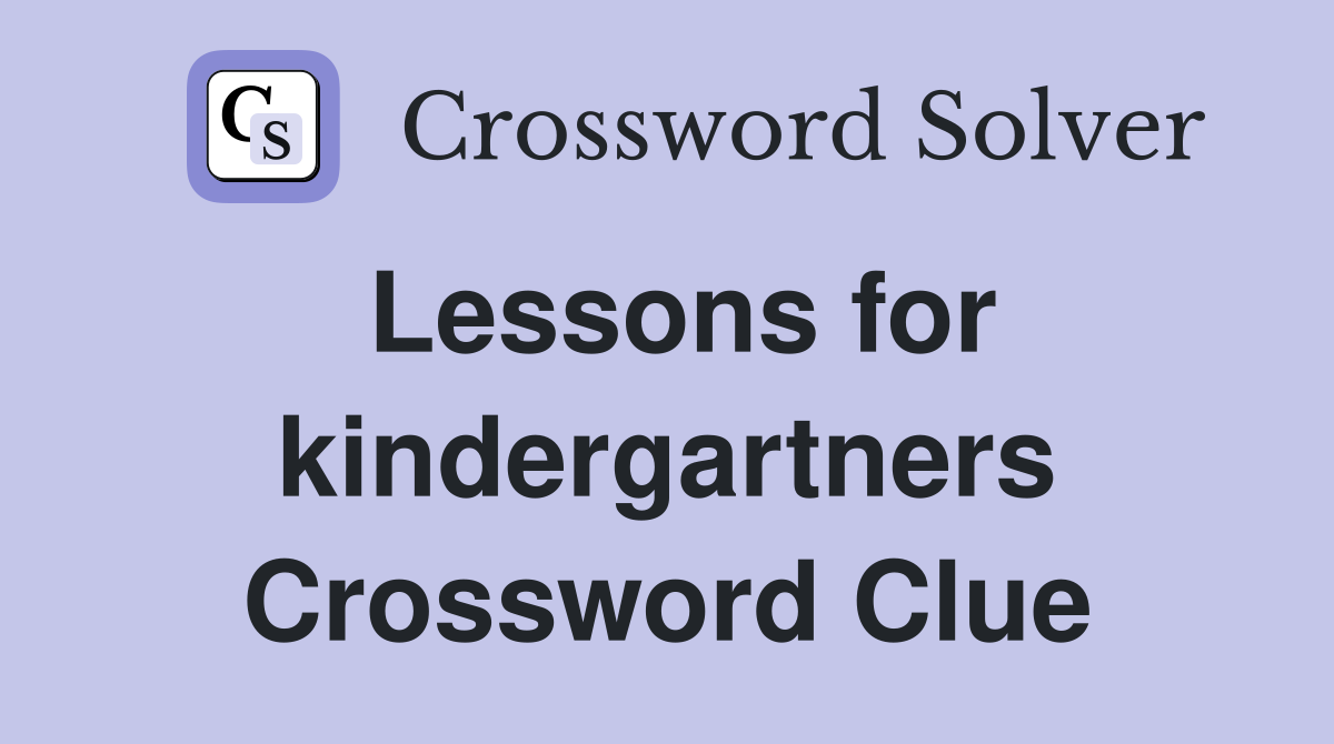 Lessons for kindergartners Crossword Clue