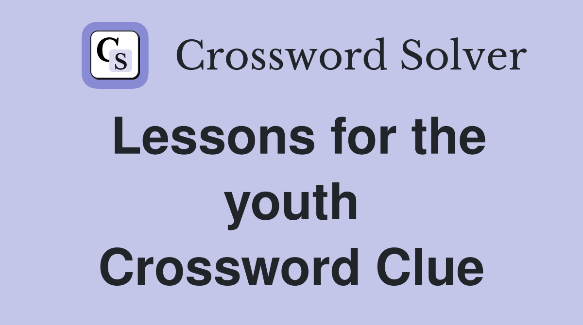 Lessons for the youth Crossword Clue