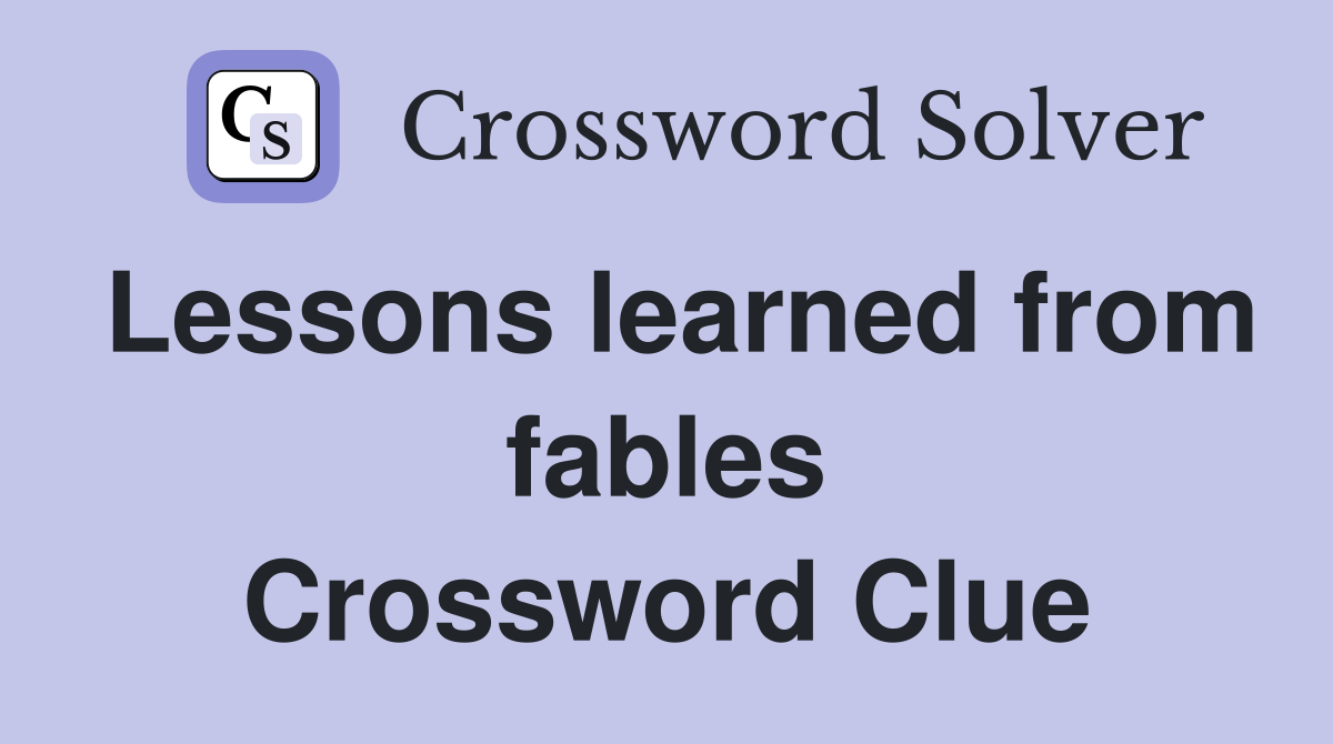 Lessons learned from fables Crossword Clue