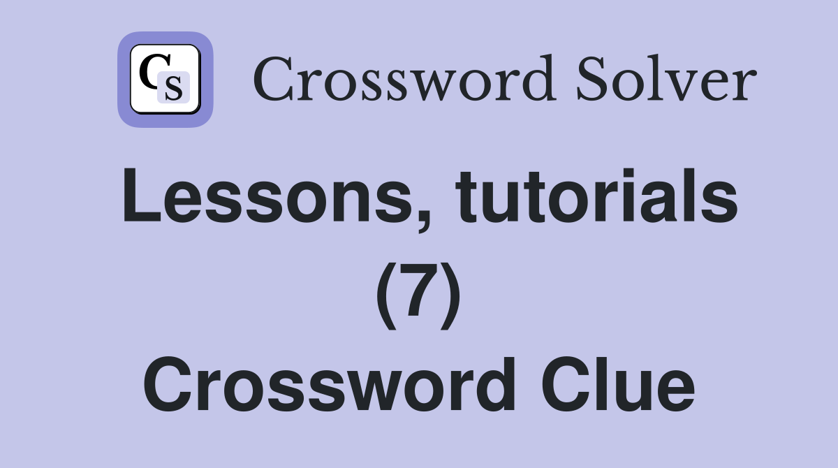 Lessons, tutorials (7) Crossword Clue