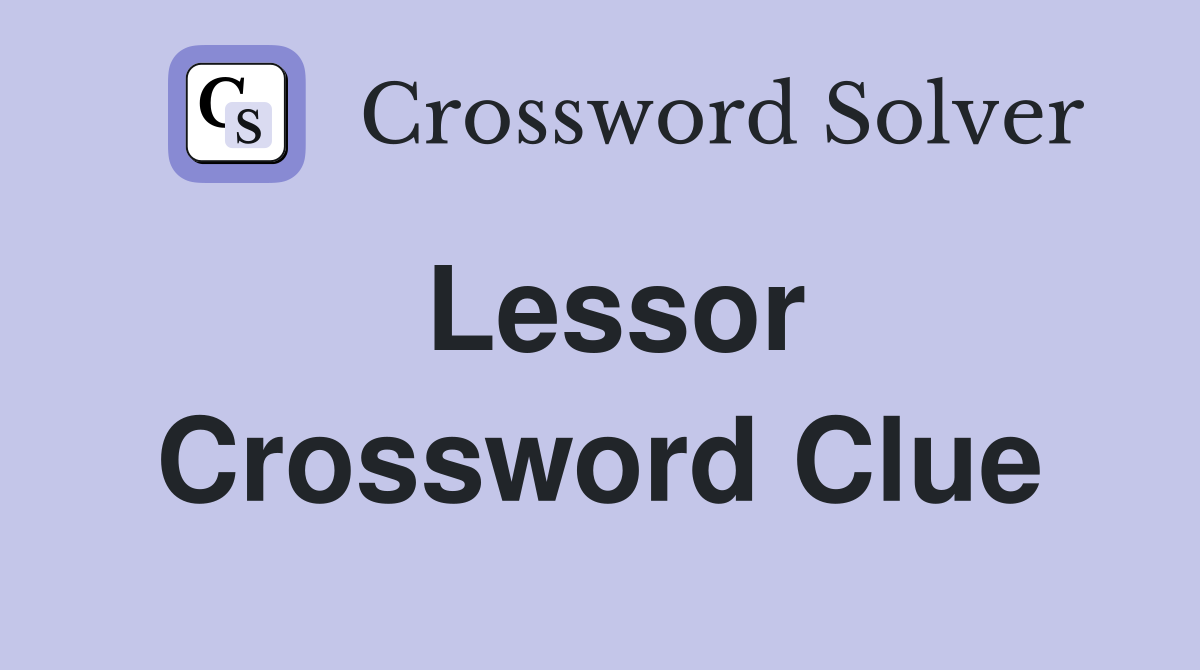 Lessor Crossword Clue